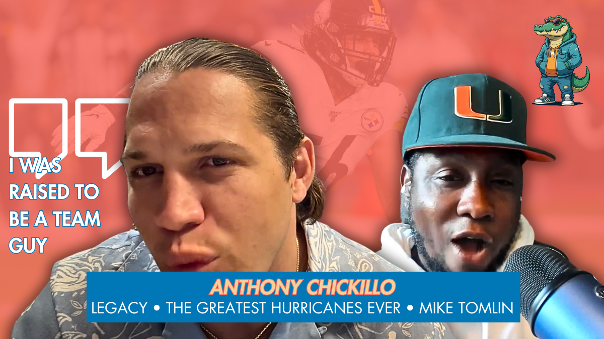 Anthony Chickillo on Legacy, The Greatest Miami Hurricanes Ever and Mike Tomlin